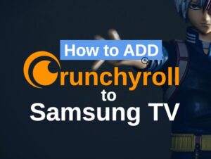 how to add Crunchyroll to Samsung TV