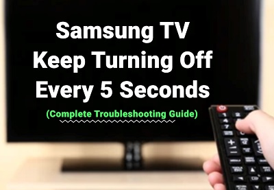 My Samsung TV keeps turning off every 5 seconds 