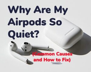 why are my AirPods so quiet