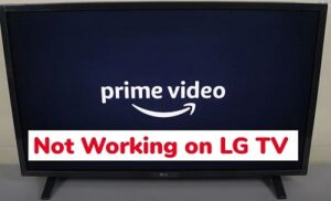 Amazon Prime Video not working on LG TV