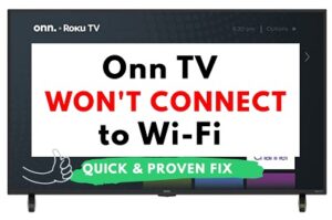 Onn Roku TV won't connect to WiFi