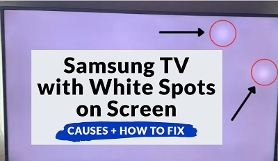 Samsung Tv White Spots On Screen Quick Easy Fix Techprofet