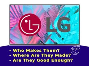 who makes LG TVs and where are they made?