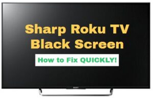 Sharp Roku TV black screen