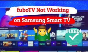 fuboTV not working on Samsung TV