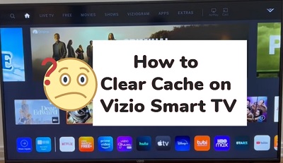 How to clear cache on Vizio smart TV