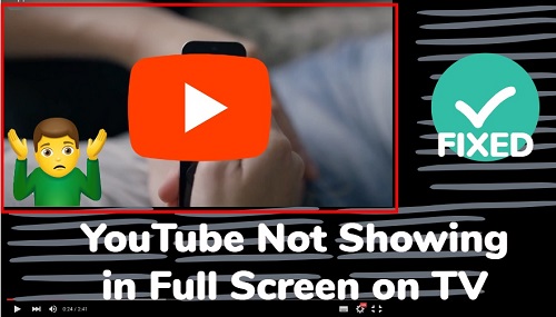 YouTube not showing full screen on smart TV