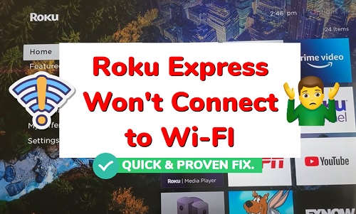 Roku Express won't connect to Wi-Fi