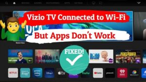 Vizio TV connected to Wi-Fi but apps don't work