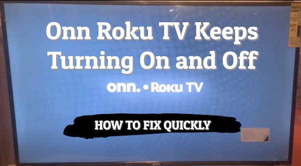 Onn Roku TV keeps turning off by itself